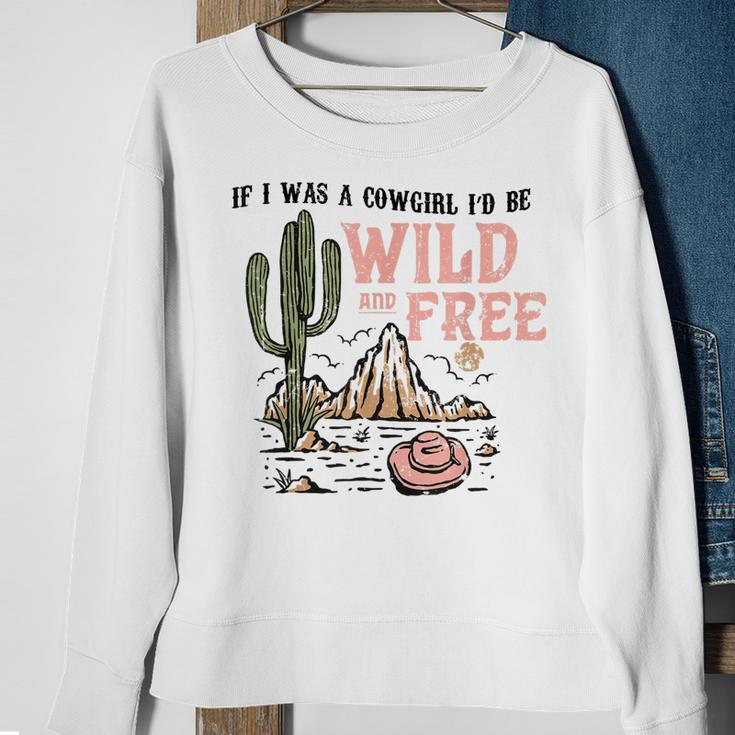 Cowgirl Horses Desert If I Was Cowgirl Id Be Wild And Free Sweatshirt Gifts for Old Women