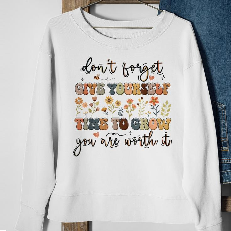 Give Yourself Time To Grow Self Worth Suicide Prevention Suicide Funny Gifts Sweatshirt Gifts for Old Women