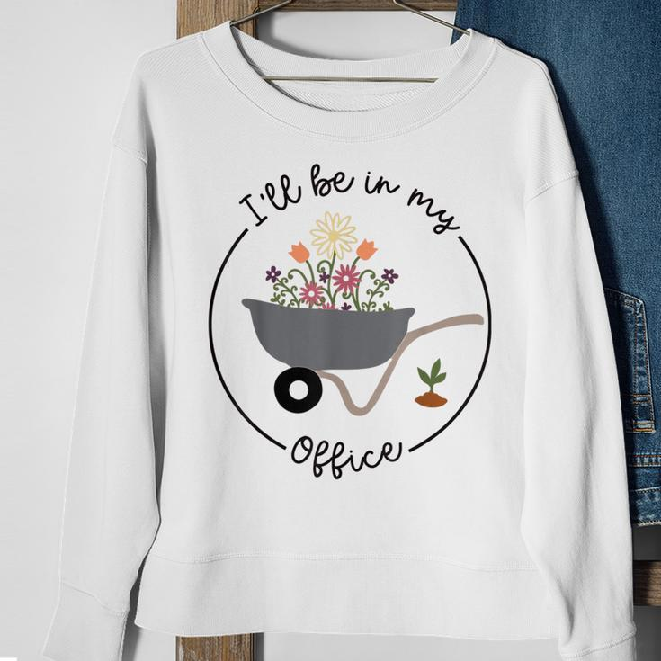 Ill Be In My Office Garden Funny Distressed Gardening Sweatshirt Gifts for Old Women