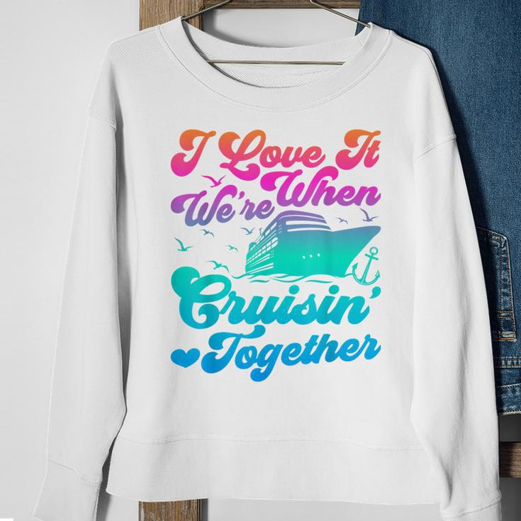 I Love It When Were Cruising Together Family Cruise Matching Sweatshirt Gifts for Old Women