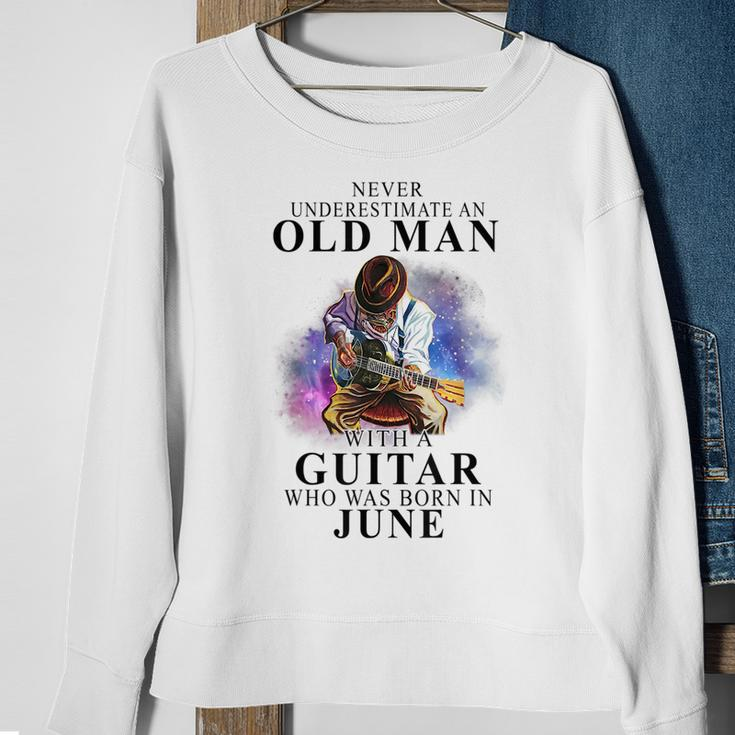 Never Underestimate An Old Man With A Guitar Born In June Gift For Mens Sweatshirt Gifts for Old Women