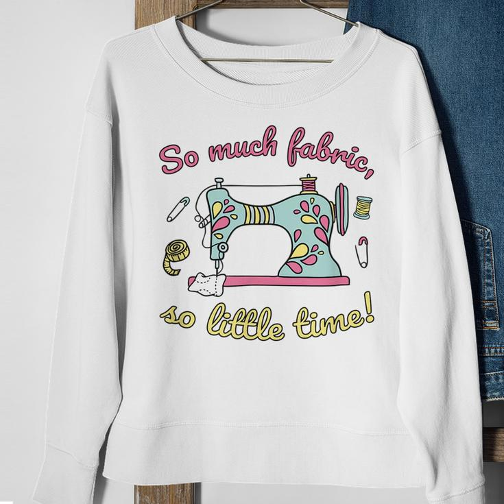So Much Fabric So Little Time - Funny Sewing Quilting Quote Sweatshirt Gifts for Old Women