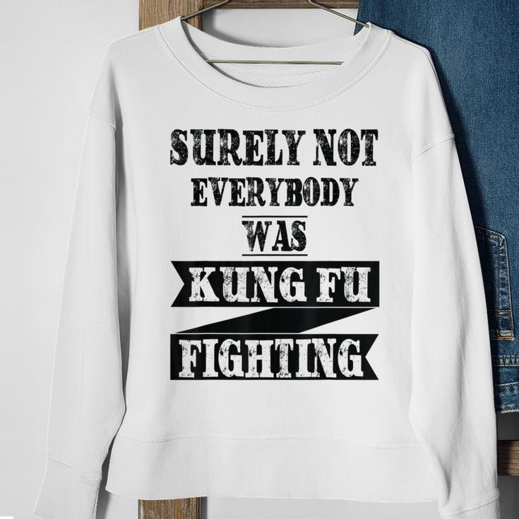 Surely Not Everybody Was Kung Fu Fighting Funny Kung Fu Funny Gifts Sweatshirt Gifts for Old Women