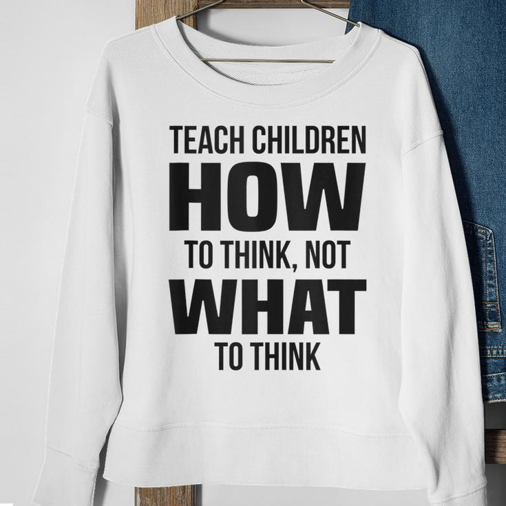 Teach Children How To Think Not What To Think Free Speech Sweatshirt Gifts for Old Women