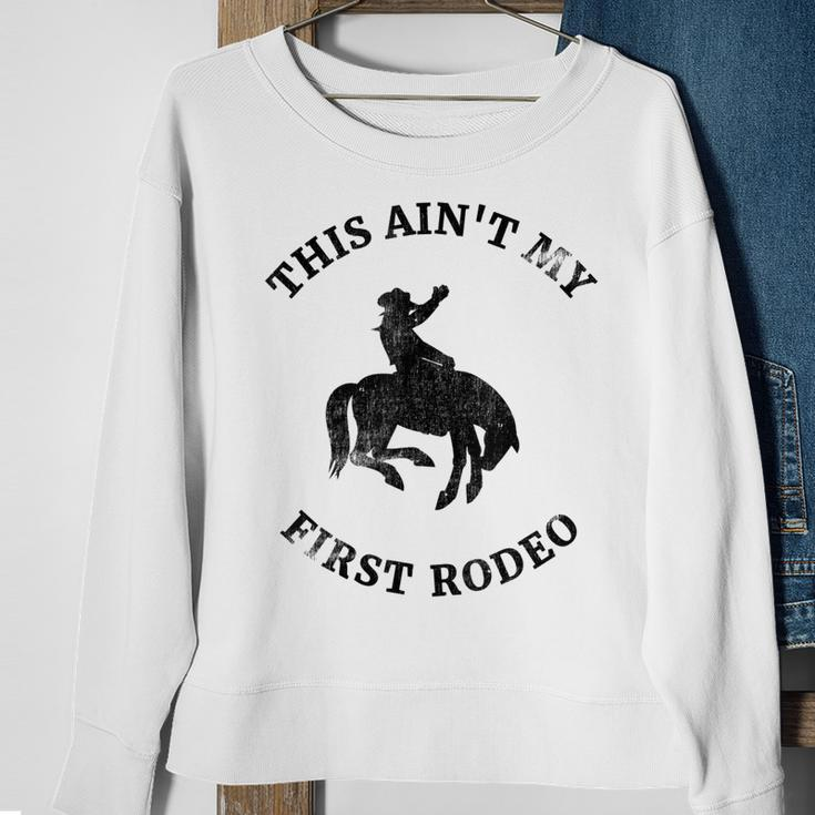 This Aint My First Rodeo Bronc Horse Riding Cowboy Cowgirl Sweatshirt Gifts for Old Women
