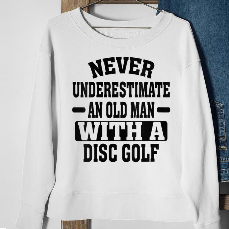 Never Underestimate An Old Man With A Disk Golf Humor Sweatshirt Gifts for Old Women