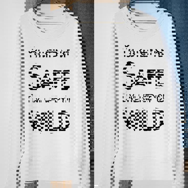 You Keep Me Safe I Will Keep You Wild Sweatshirt Gifts for Old Women