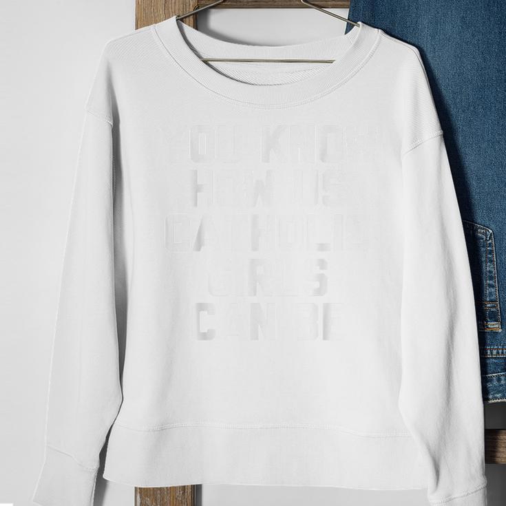 You Know How Us Catholic Girls Can Be Funny Catholic Sweatshirt Gifts for Old Women
