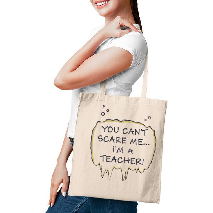 You Cant Scare Me Im A Teacher Funny Teacher Gifts Tote Bag