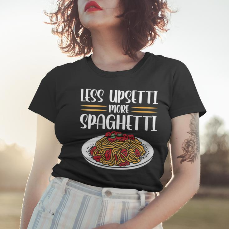 Less Upsetti Spaghetti Gift For Womens Gift For Women Women T-shirt Gifts for Her