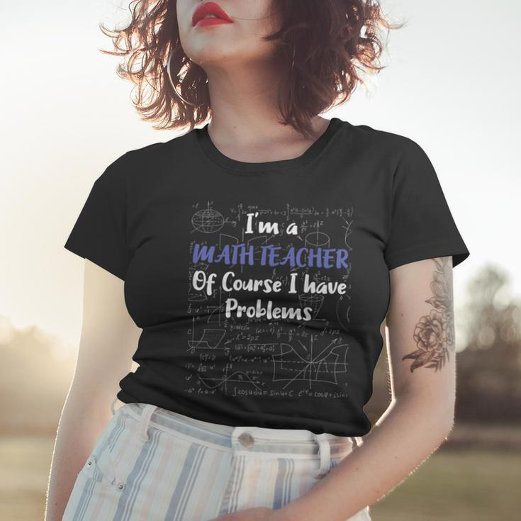 Middle School Math Teacher Of Course I Have Problems Math Funny Gifts Women T-shirt Gifts for Her