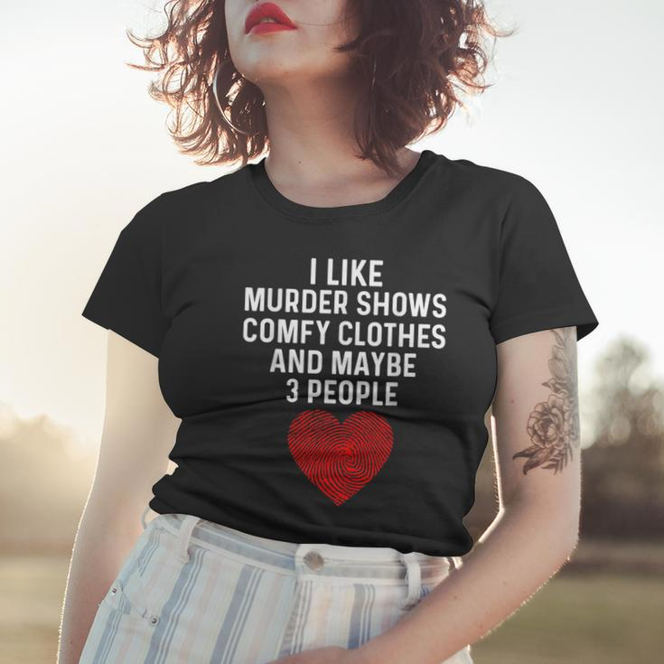 Murder Shows And Comfy Clothes I Like True Crime And Maybe 3 Women T-shirt Gifts for Her