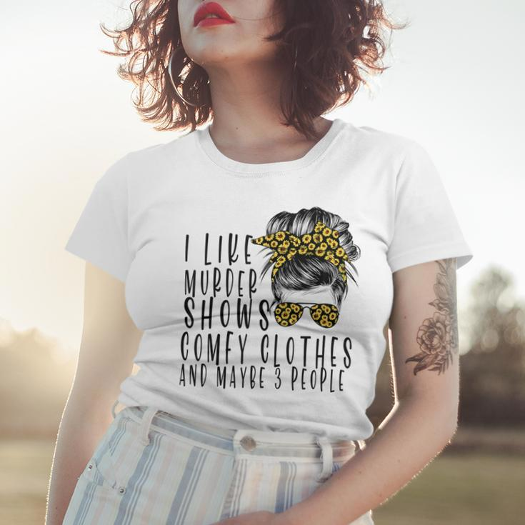 I Like Murder Shows Comfys Clothes And Maybe 3 People Women T-shirt Gifts for Her