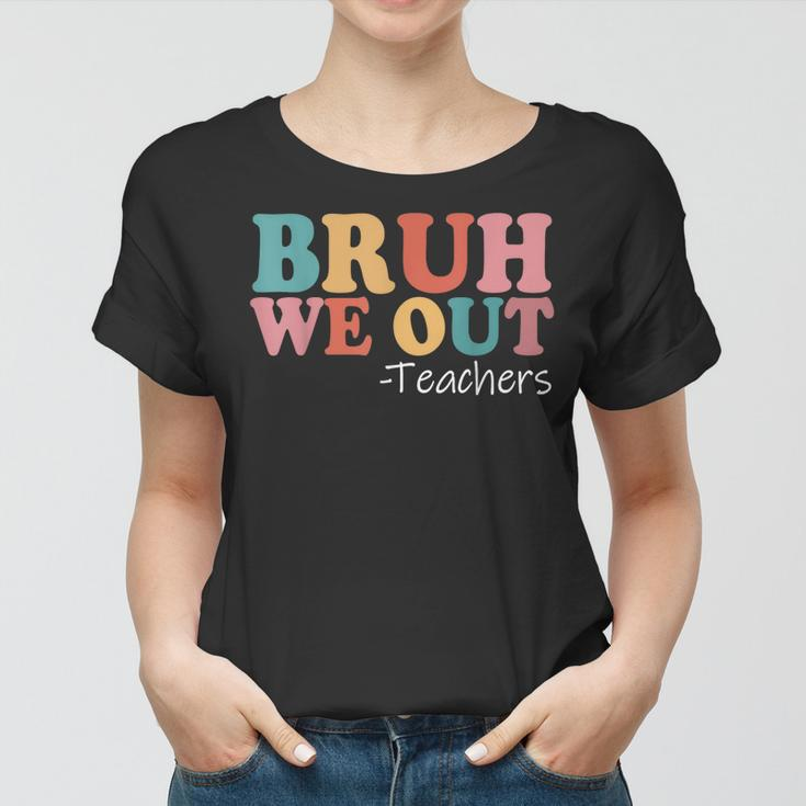 Bruh We Out Teachers Happy Last Day Of School Retro Vintage Women T-shirt