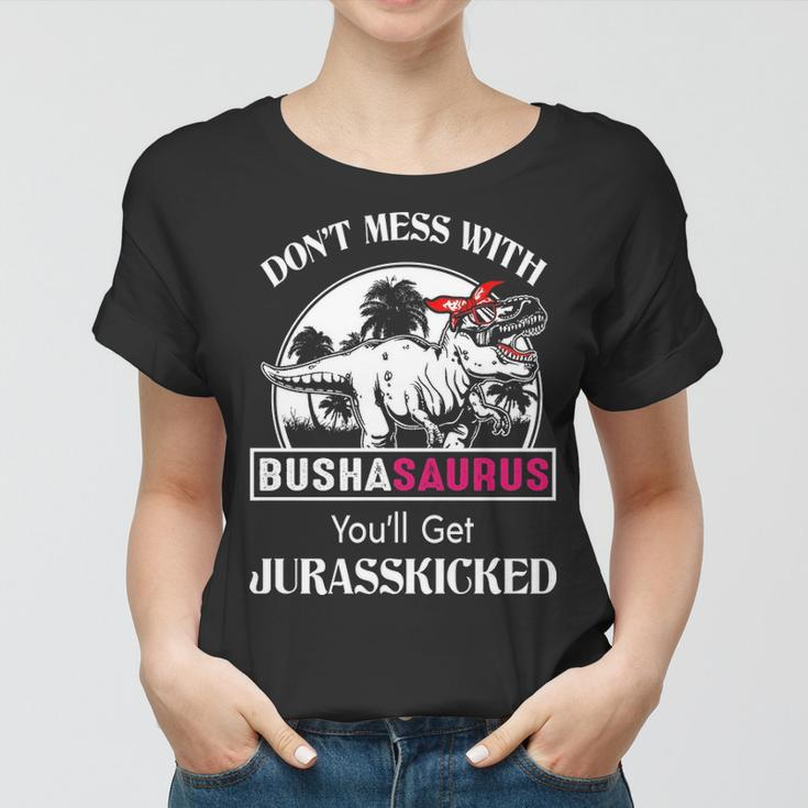 Busha Grandma Gift Dont Mess With Bushasaurus Women T-shirt