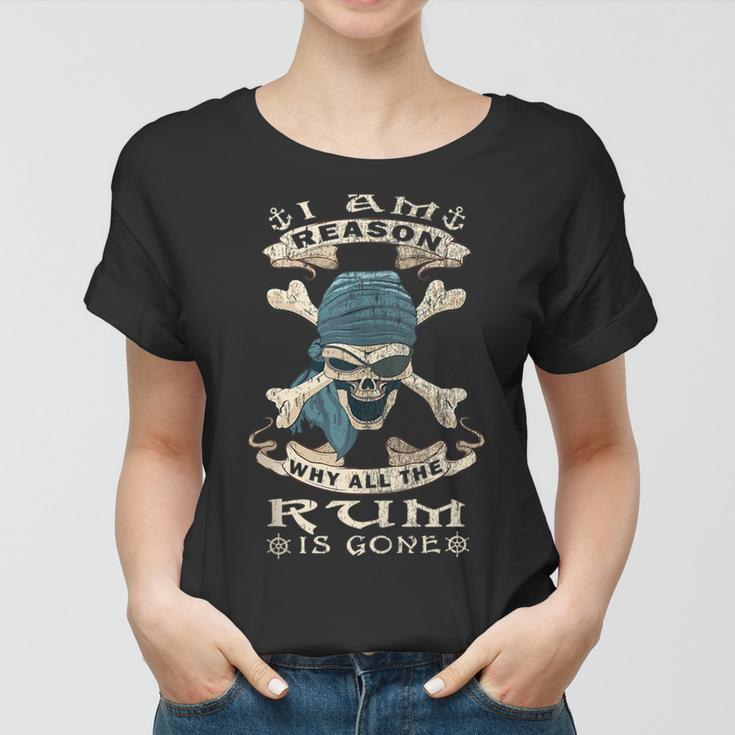 I Am Reason Why All The Rum Is Gone Funny Jolly Roger Pirate Women T-shirt