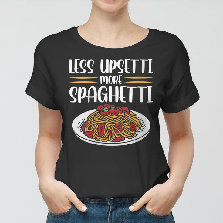 Less Upsetti Spaghetti Gift For Womens Gift For Women Women T-shirt