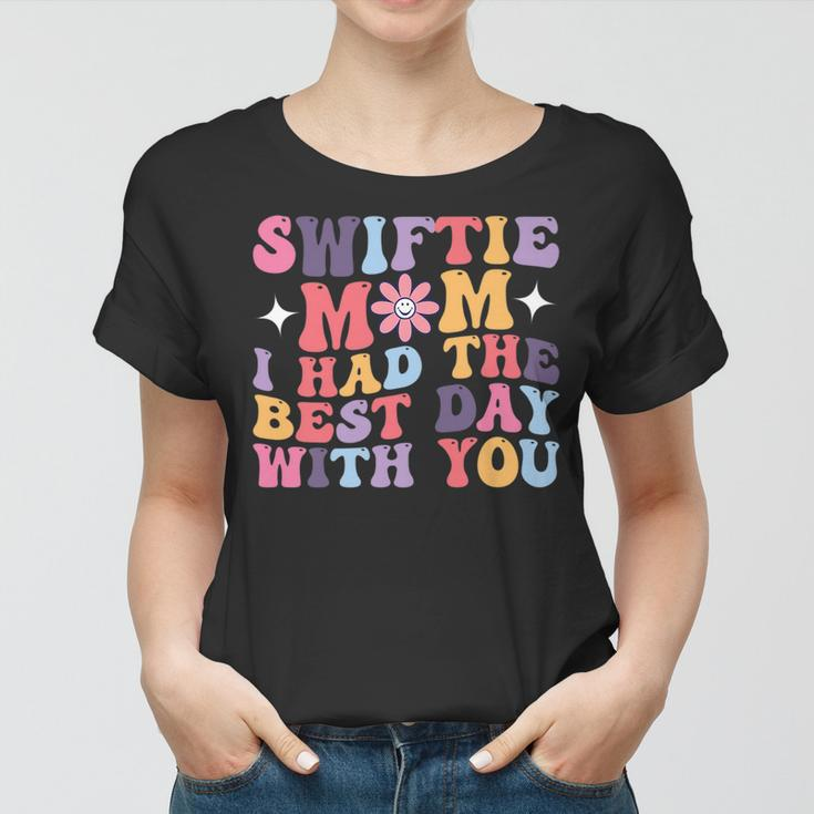 Swiftie Mom I Had The Best Day With You Funny Mothers Day Gifts For Mom Funny Gifts Women T-shirt