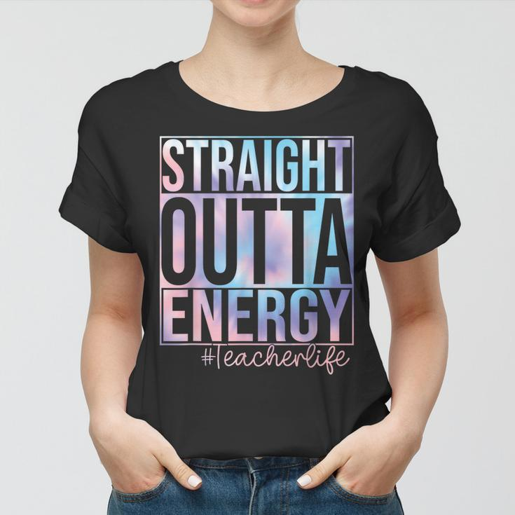 Teacher Straight Outta Energy Teacher Life Tie Dye Women T-shirt