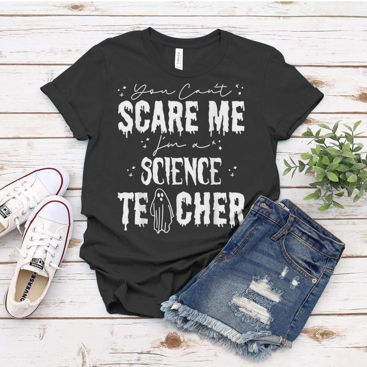 You Cant Scare Me Im A Science Teacher Happy Halloween Science Teacher Funny Gifts Women T-shirt Unique Gifts
