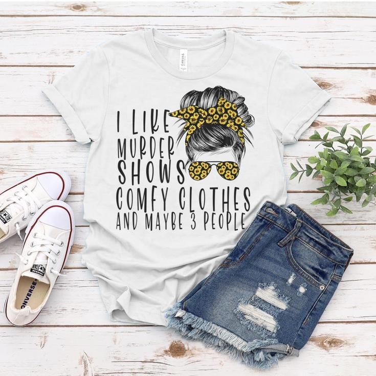 I Like Murder Shows Comfys Clothes And Maybe 3 People Women T-shirt Unique Gifts