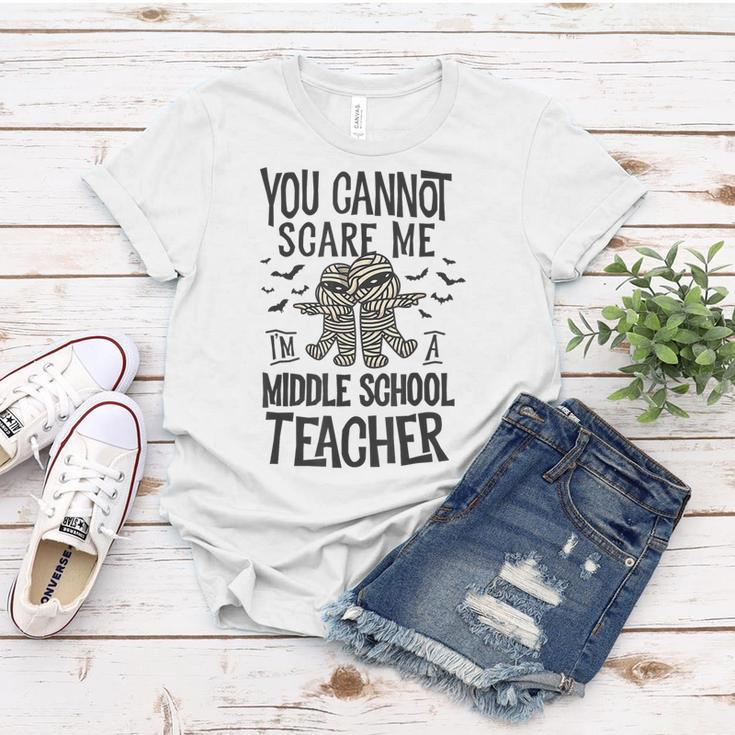 You Cannot Scare Me Im A Middle School Teacher Halloween Middle School Teacher Funny Gifts Women T-shirt Unique Gifts