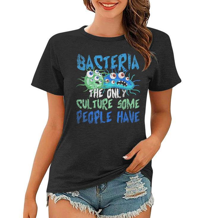 Bacteria The Only Culture Some People Have Funny Bacteria  Women T-shirt