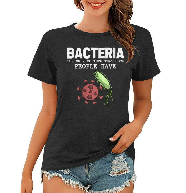 Bacteria The Only Culture That Some People Have Biology  Women T-shirt