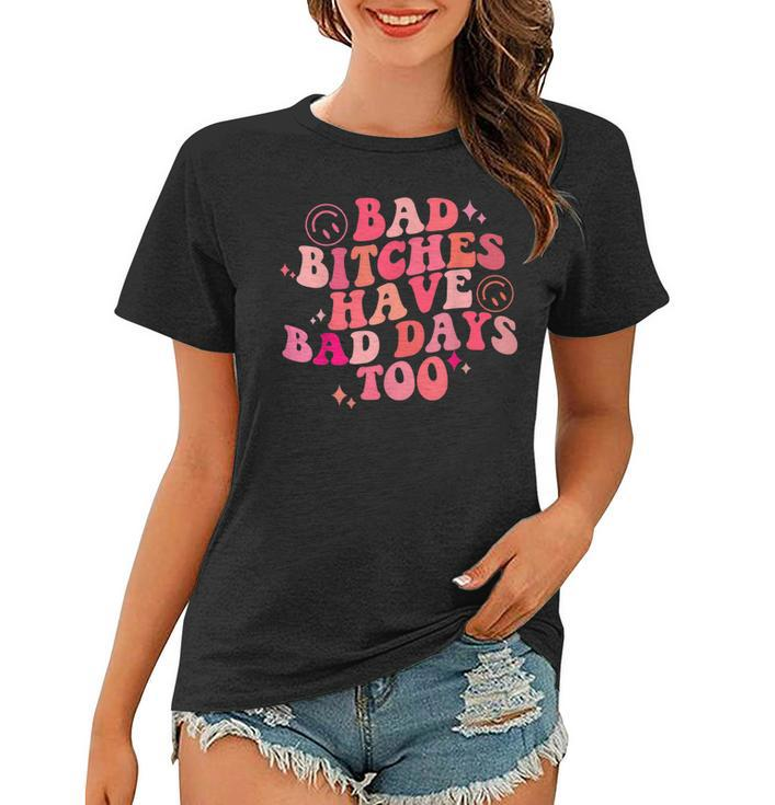 Bad Bitches Have Bad Days Too Retro Groovy Colorful  Women T-shirt
