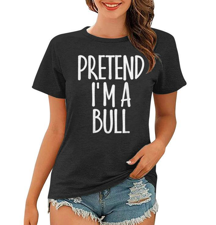Fun Easy Pretend Im Bull Costume Gift Joke Halloween Farmer Women T-shirt