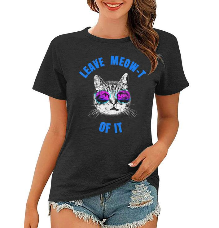 Funny Cat Leave Meow T Of It Cat In Sunglasses  IT Funny Gifts Women T-shirt