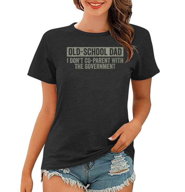 Funny Old-School Dad I Dont Co-Parent With The Government  Funny Gifts For Dad Women T-shirt