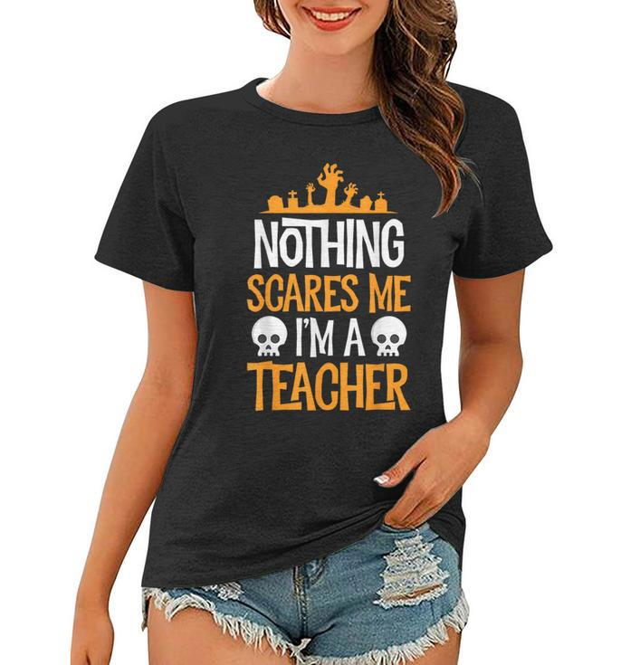 Halloween Teacher Nothing Scares Me Funny Women Men Teachers  Halloween Teacher Funny Gifts Women T-shirt