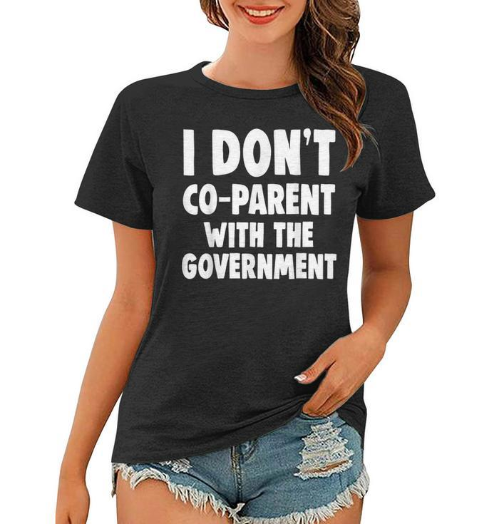 I Don’T Co-Parent With The Government Funny Mom Dad Freedom  Gifts For Mom Funny Gifts Women T-shirt