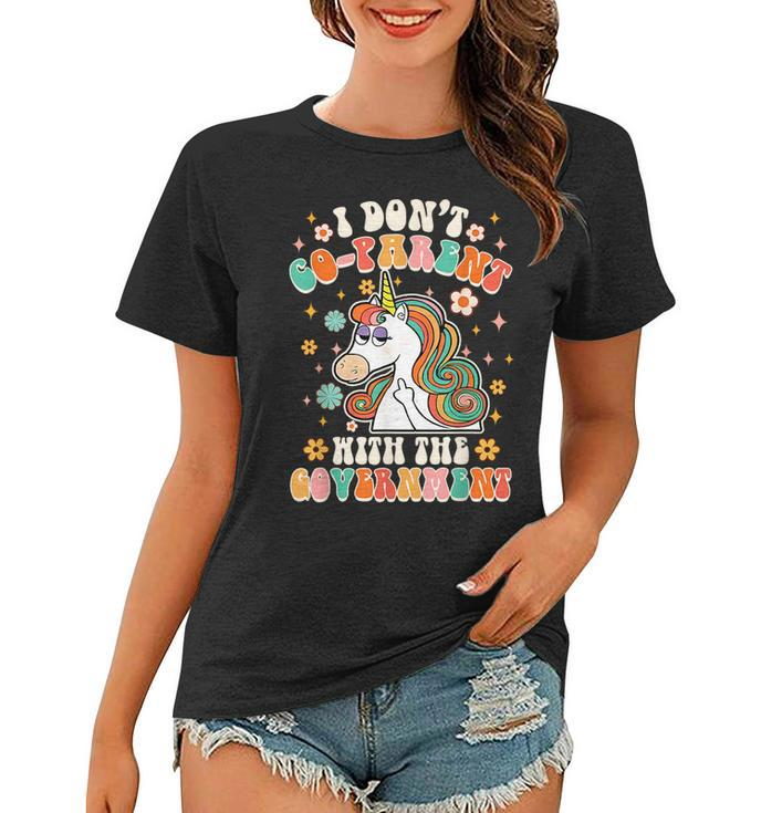 I Don’T Co-Parent With The Government Unicorn Freedom Groovy  Unicorn Funny Gifts Women T-shirt