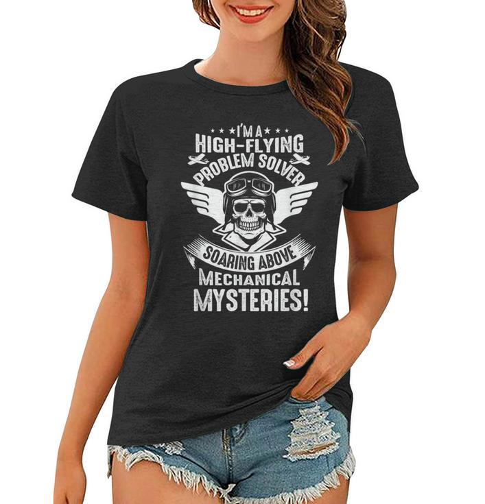 Im A High-Flying Problem Solver Aviation Mechanic  Mechanic Funny Gifts Funny Gifts Women T-shirt
