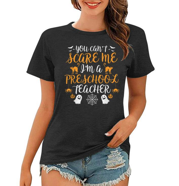 Im A Preschool Teacher Halloween Cant Scare Me Costume  Preschool Teacher Funny Gifts Women T-shirt