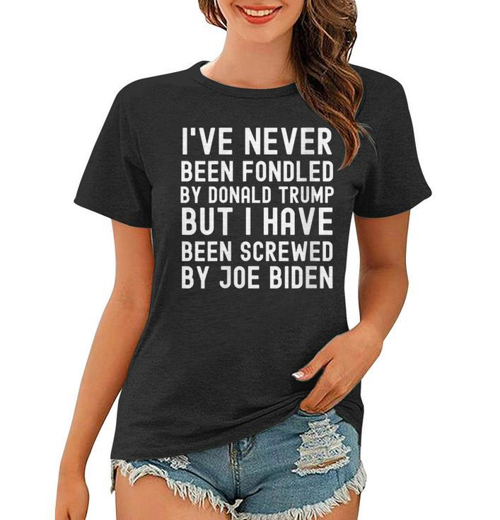 I’Ve Never Been Fondled By Donald Trump But Joe Biden Funny  Women T-shirt