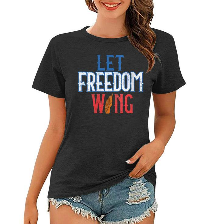 July 4Th Let Freedom Wing Independence Day Gift  Freedom Funny Gifts Women T-shirt