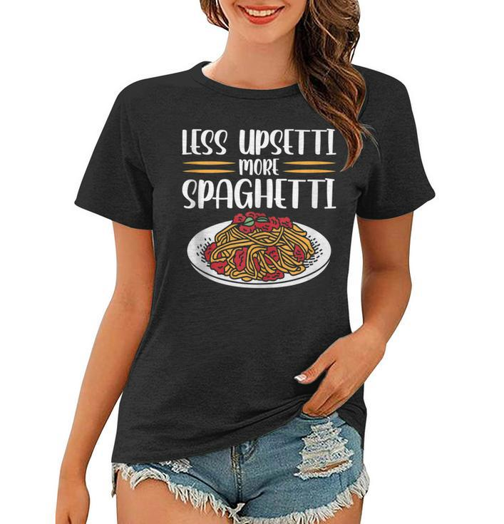 Less Upsetti Spaghetti  Gift For Women Women T-shirt
