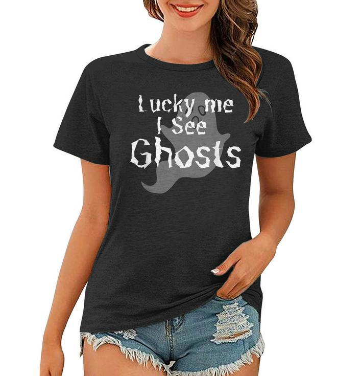 Lucky Me I See Ghosts  Scary Women T-shirt