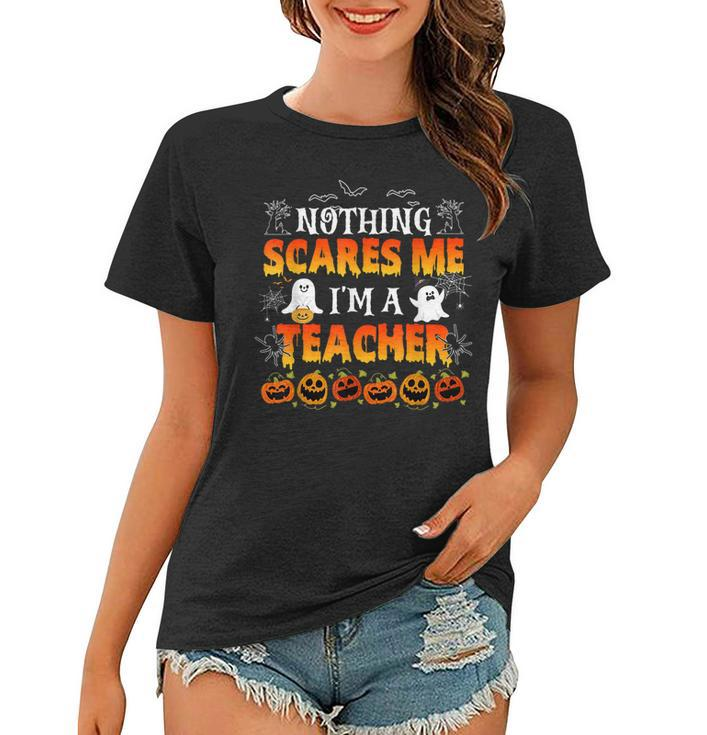 Nothing Scares Me Im A Teacher Halloween Funny Men Women  Teacher Halloween Funny Gifts Women T-shirt