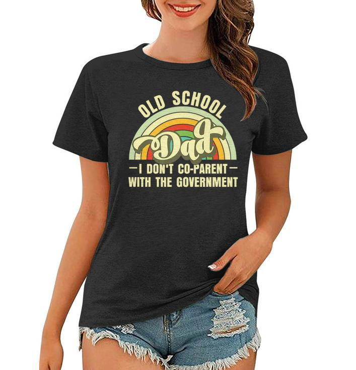 Old-School Dad  I Dont Co-Parent With The Government   Funny Gifts For Dad Women T-shirt