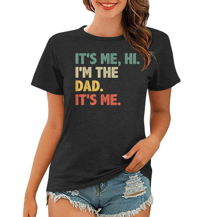 Rtero For Dad Fathers Day - Its Me Hi Im The Dad Its Me  Funny Gifts For Dad Women T-shirt