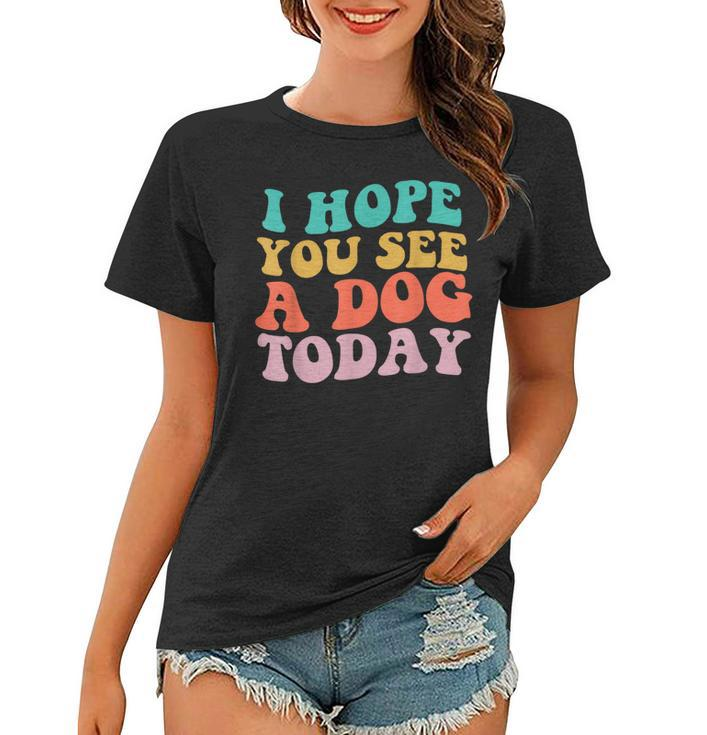 Vintage I Hope You See A Dog Today Retro Quote  Women T-shirt