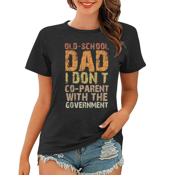 Vintage Old-School Dad I Dont Co-Parent With The Government  Funny Gifts For Dad Women T-shirt