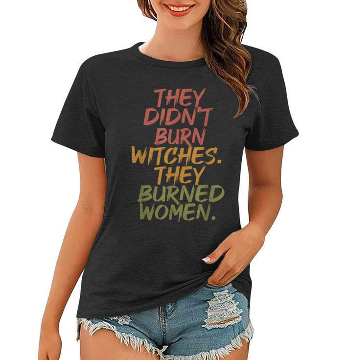 They Didn't Burn Witch They Burned Vintage Women T-shirt