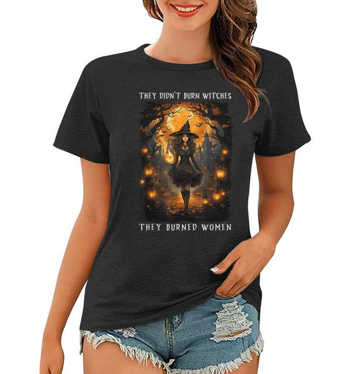 They Didn't Burn Witches They Burned Halloween Costume Women T-shirt