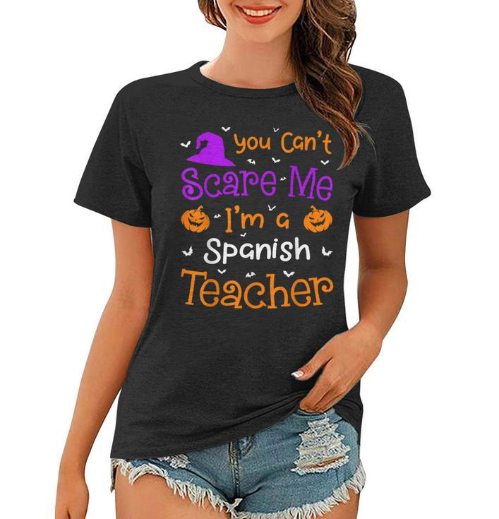 You Cant Scare Me  Funny Spanish Teacher Halloween  Spanish Teacher Funny Gifts Women T-shirt