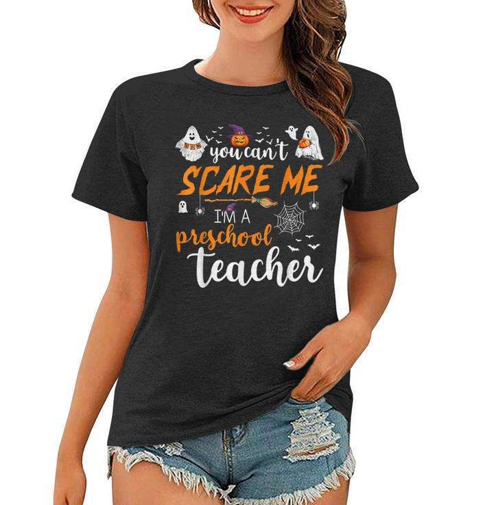 You Cant Scare Me Im A Preschool Teacher Funny Halloween  Preschool Teacher Funny Gifts Women T-shirt